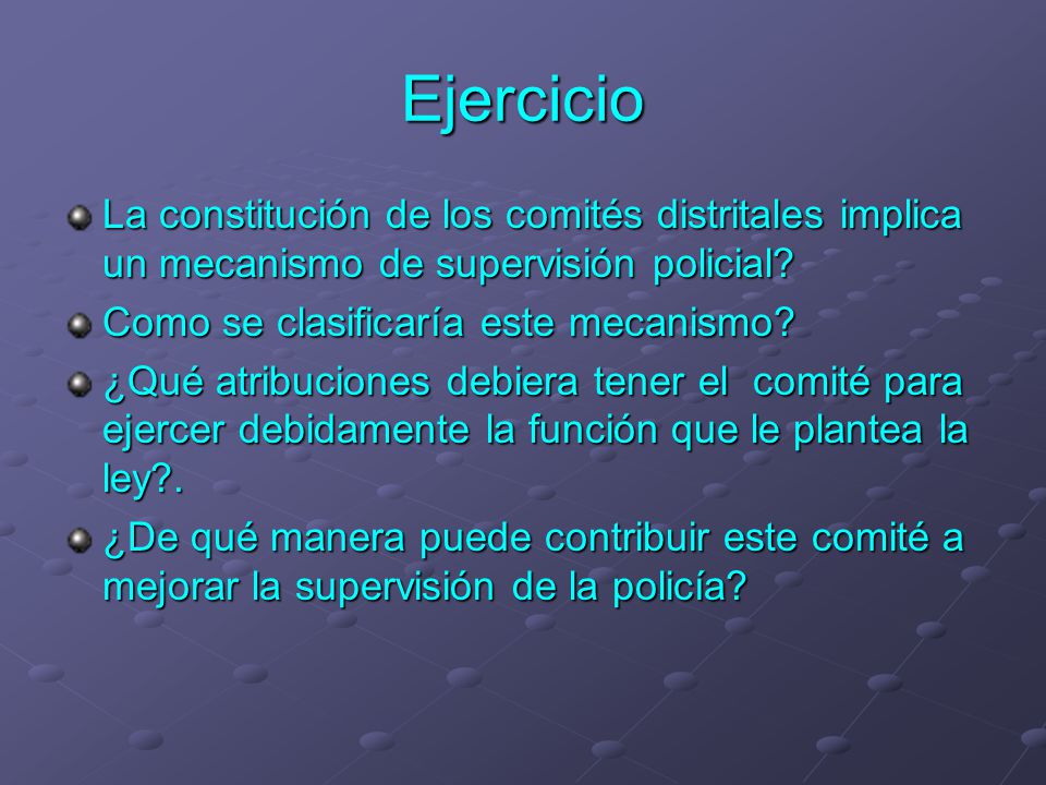 Ejercicio La constitución de los comités distritales implica un mecanismo de supervisión policial Como se clasificaría este mecanismo