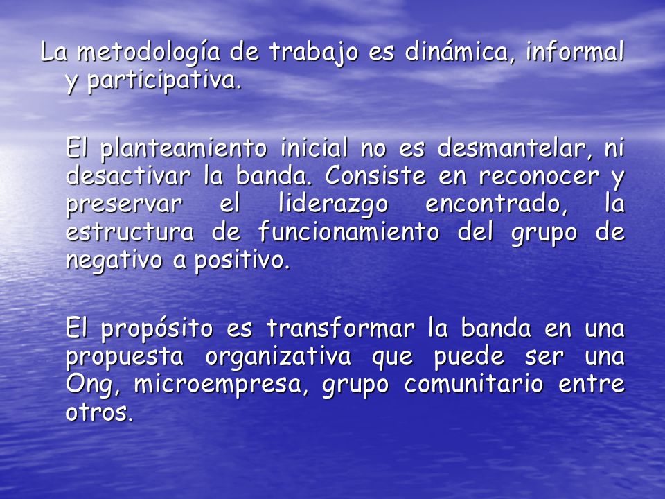 La metodología de trabajo es dinámica, informal y participativa.