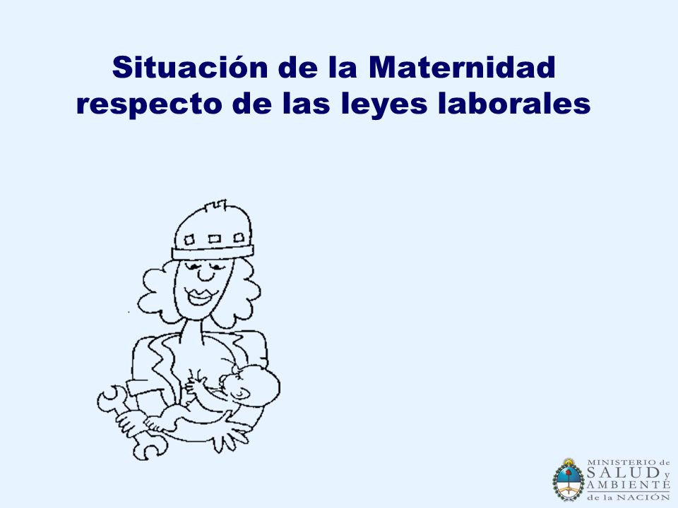 Situación de la Maternidad respecto de las leyes laborales