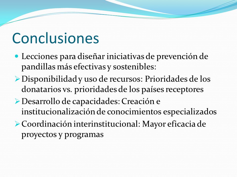 Conclusiones Lecciones para diseñar iniciativas de prevención de pandillas más efectivas y sostenibles: