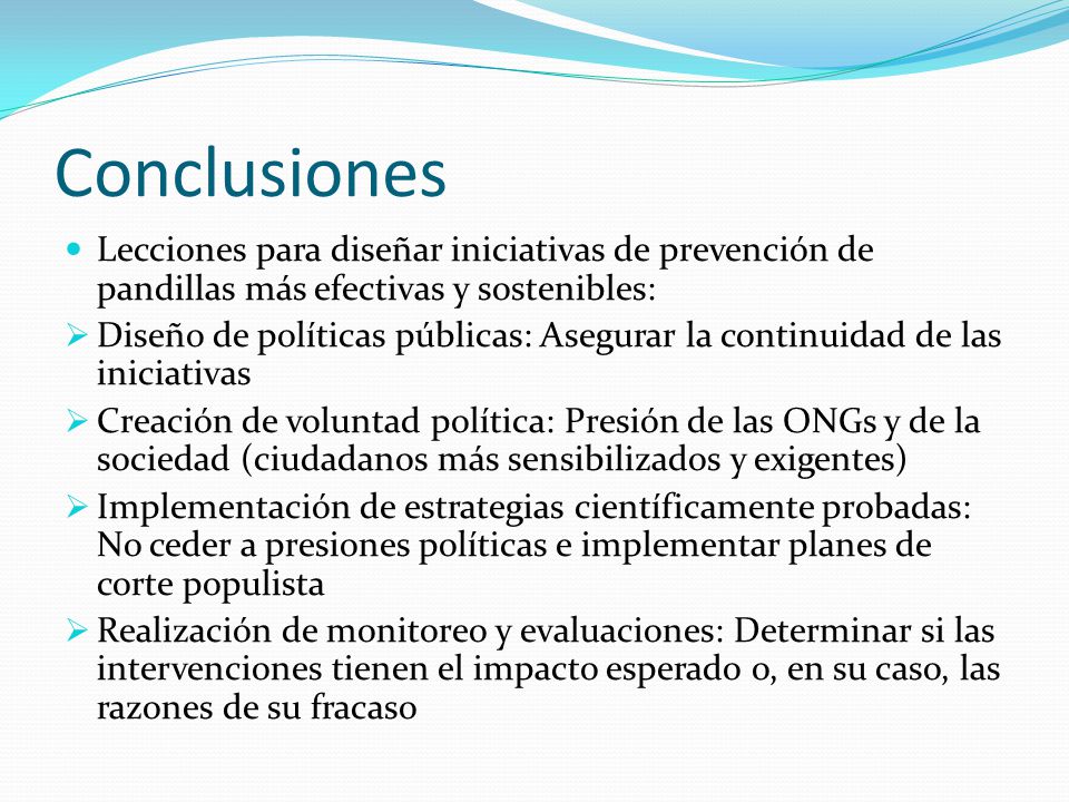 Conclusiones Lecciones para diseñar iniciativas de prevención de pandillas más efectivas y sostenibles: