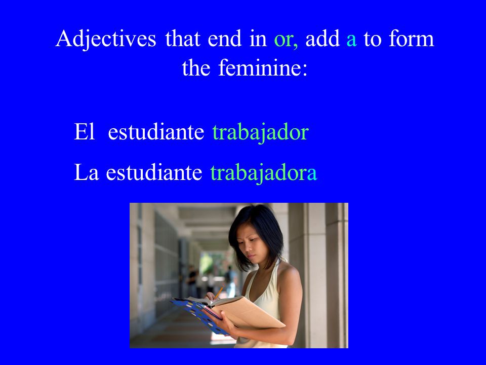 Adjectives that end in or, add a to form the feminine: