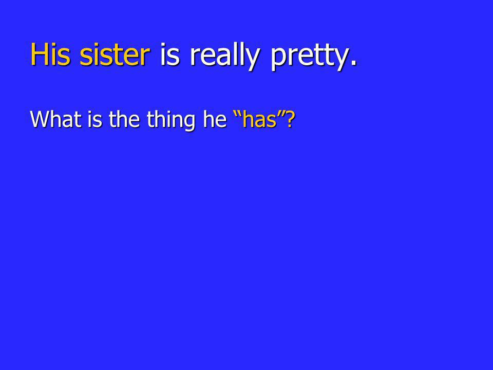 His sister is really pretty.