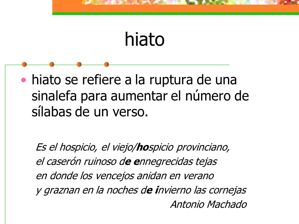 hiato hiato se refiere a la ruptura de una sinalefa para aumentar el número de sílabas de un verso.