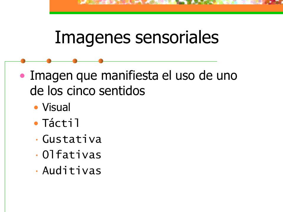 Imagenes sensoriales Imagen que manifiesta el uso de uno de los cinco sentidos. Visual. Táctil. Gustativa.