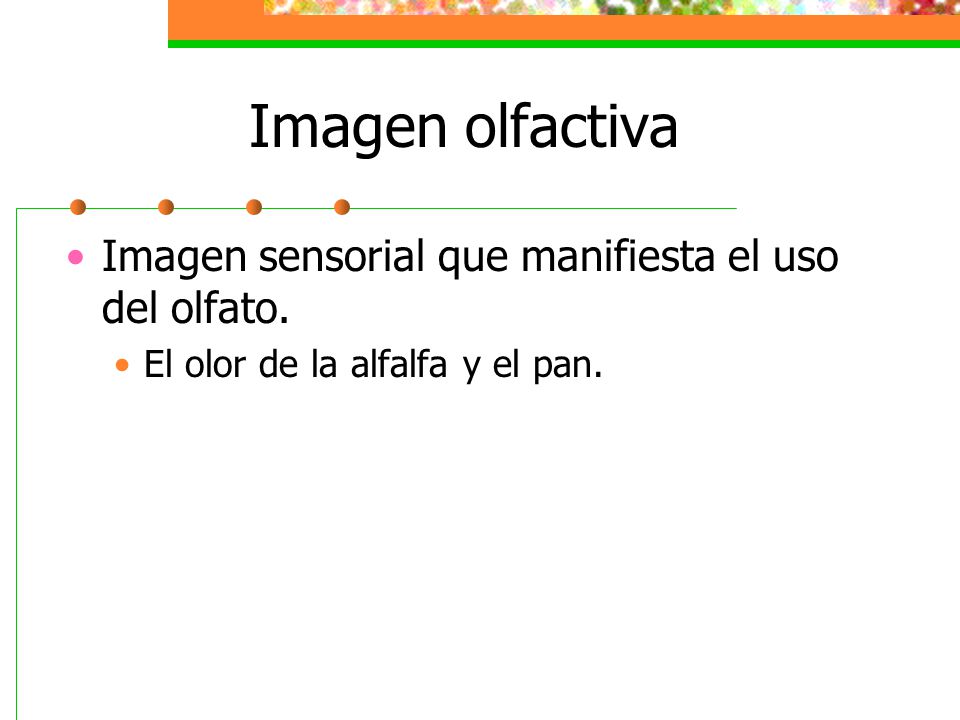Imagen olfactiva Imagen sensorial que manifiesta el uso del olfato.