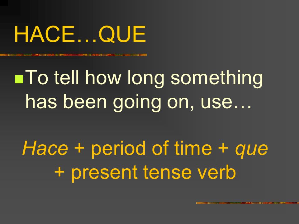 Hace + period of time + que + present tense verb