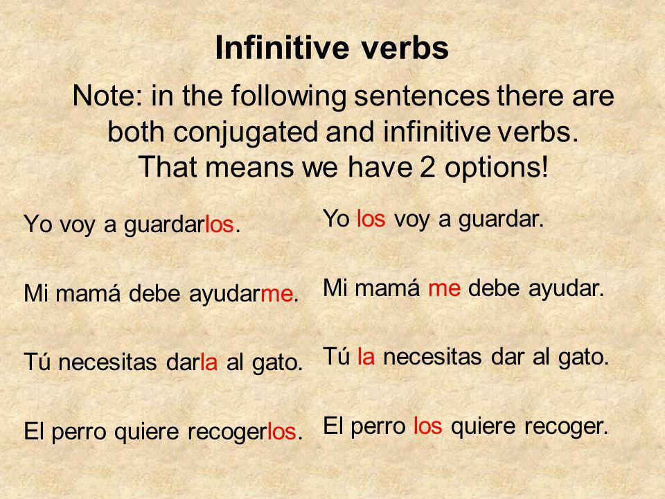 Infinitive verbs Note: in the following sentences there are both conjugated and infinitive verbs. That means we have 2 options!