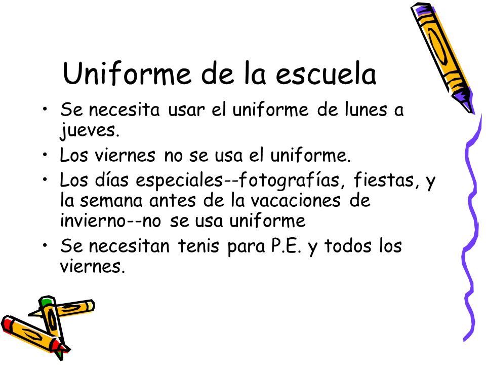 Uniforme de la escuela Se necesita usar el uniforme de lunes a jueves.