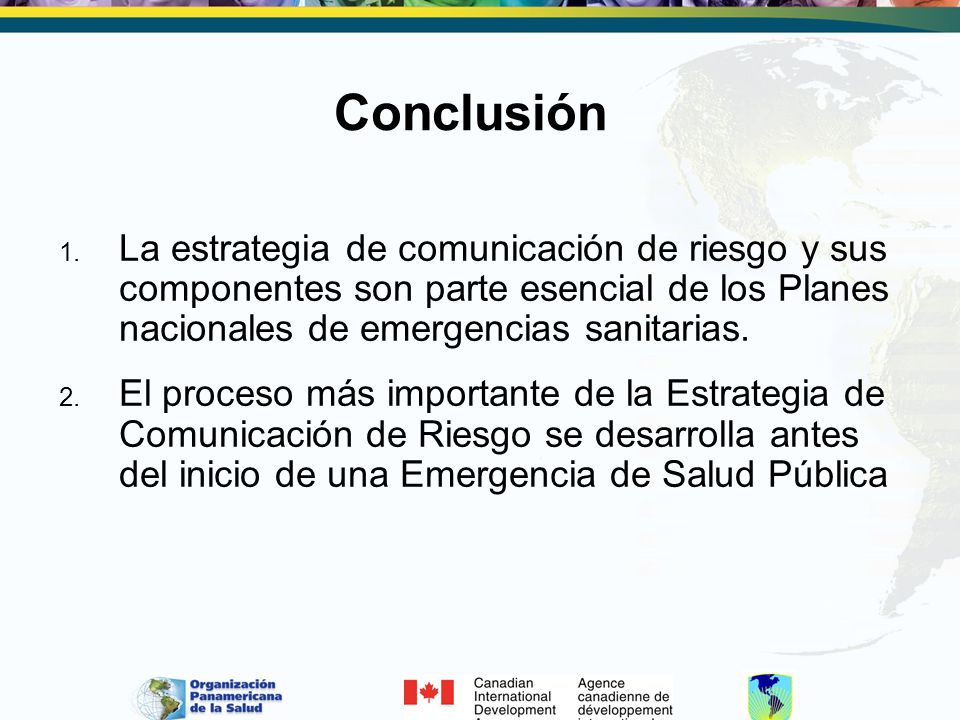 Conclusión La estrategia de comunicación de riesgo y sus componentes son parte esencial de los Planes nacionales de emergencias sanitarias.
