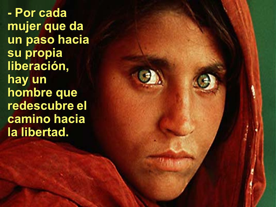 - Por cada mujer que da un paso hacia su propia liberación, hay un hombre que redescubre el camino hacia la libertad.