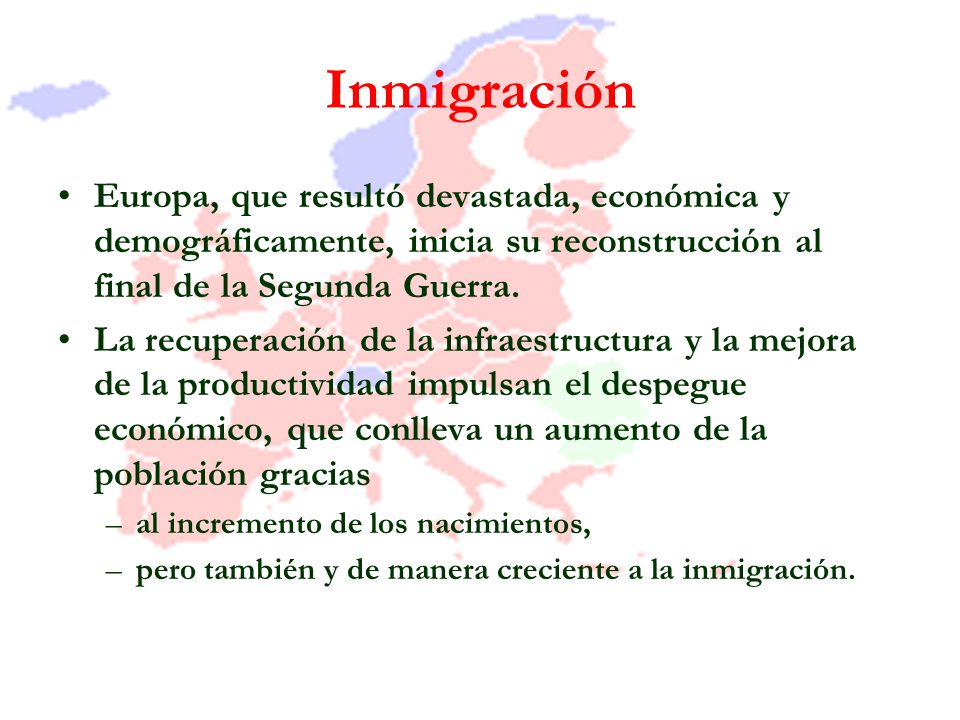 Inmigración Europa, que resultó devastada, económica y demográficamente, inicia su reconstrucción al final de la Segunda Guerra.