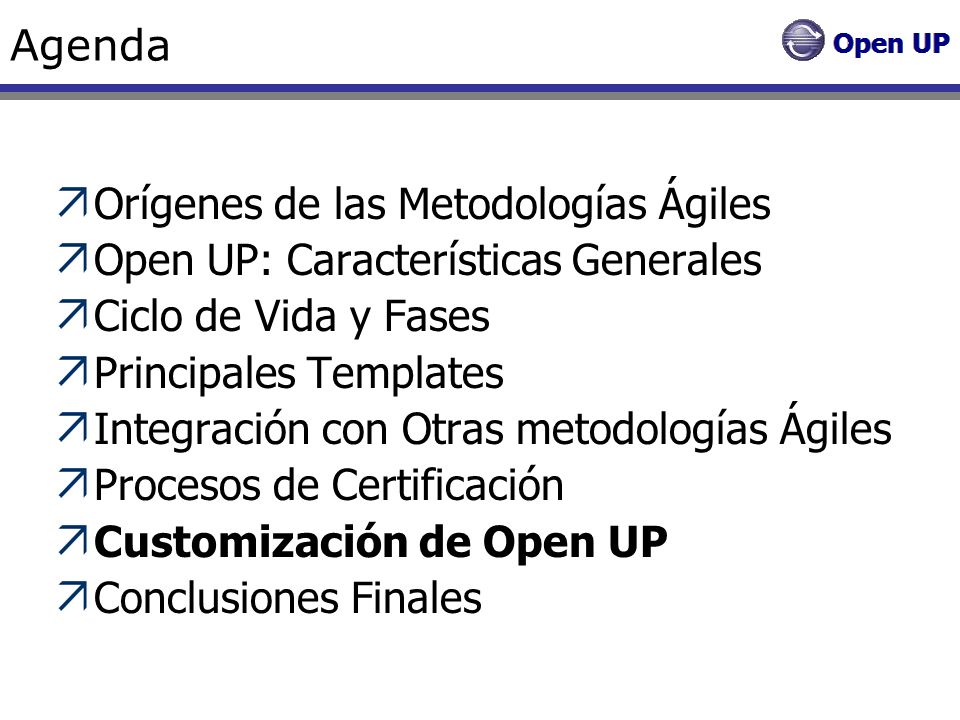Agenda Orígenes de las Metodologías Ágiles. Open UP: Características Generales. Ciclo de Vida y Fases.