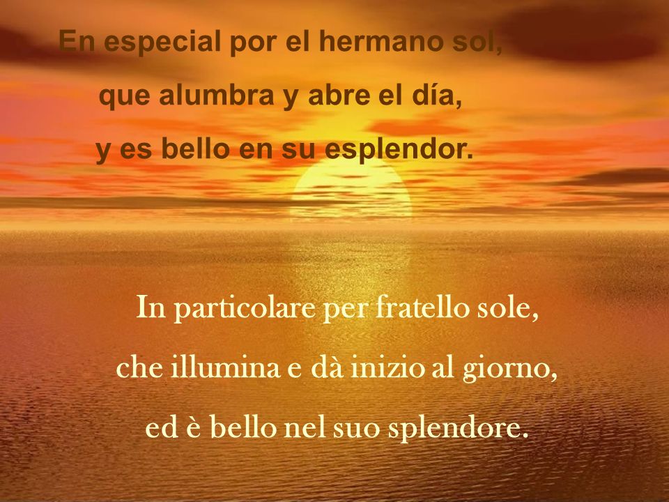 In particolare per fratello sole, che illumina e dà inizio al giorno,