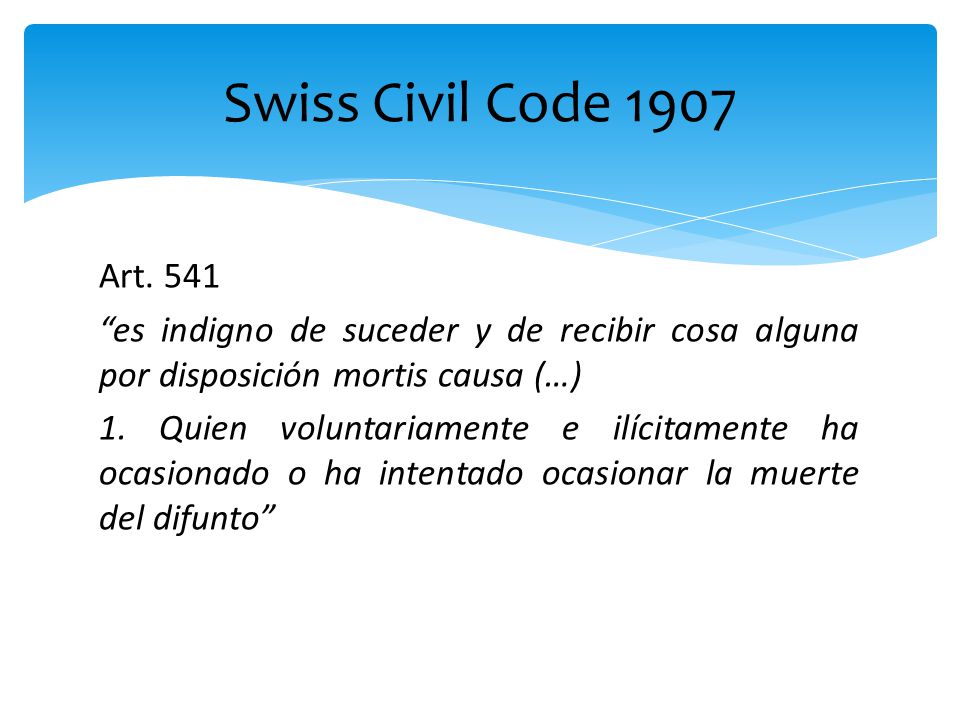 Swiss Civil Code 1907 Art es indigno de suceder y de recibir cosa alguna por disposición mortis causa (…)