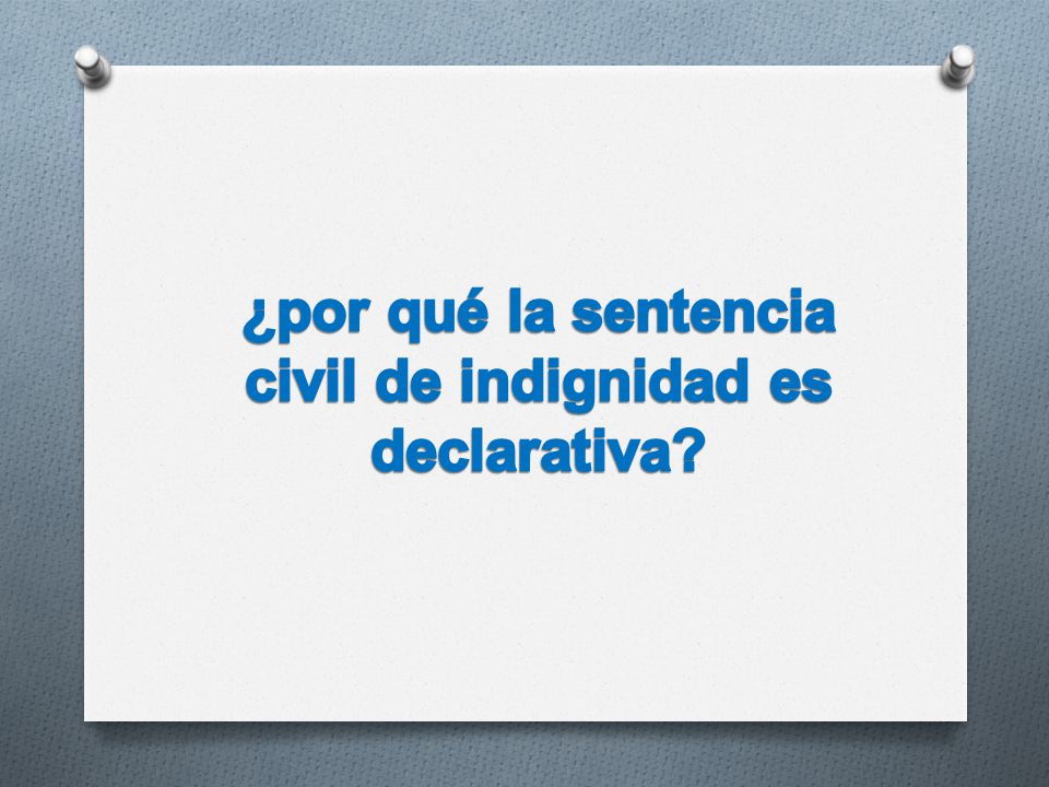 ¿por qué la sentencia civil de indignidad es declarativa