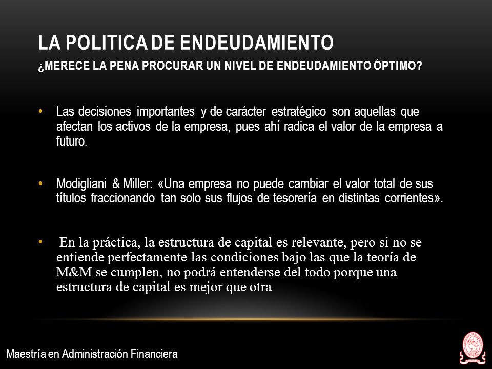 LA POLITICA DE ENDEUDAMIENTO ¿Merece la pena procurar un nivel de endeudamiento óptimo
