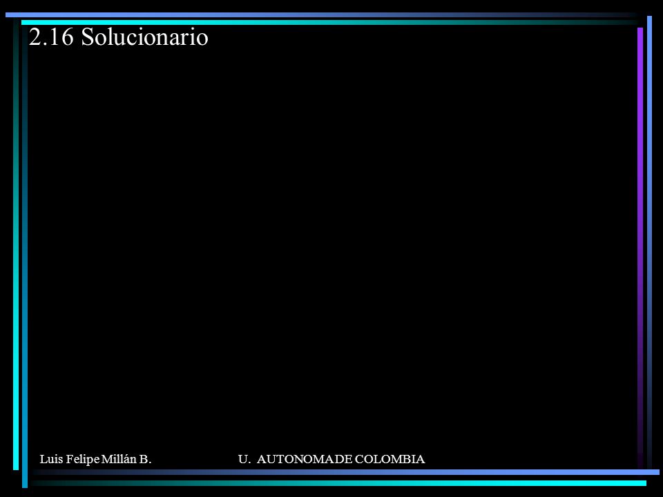 2.16 Solucionario Luis Felipe Millán B. U. AUTONOMA DE COLOMBIA
