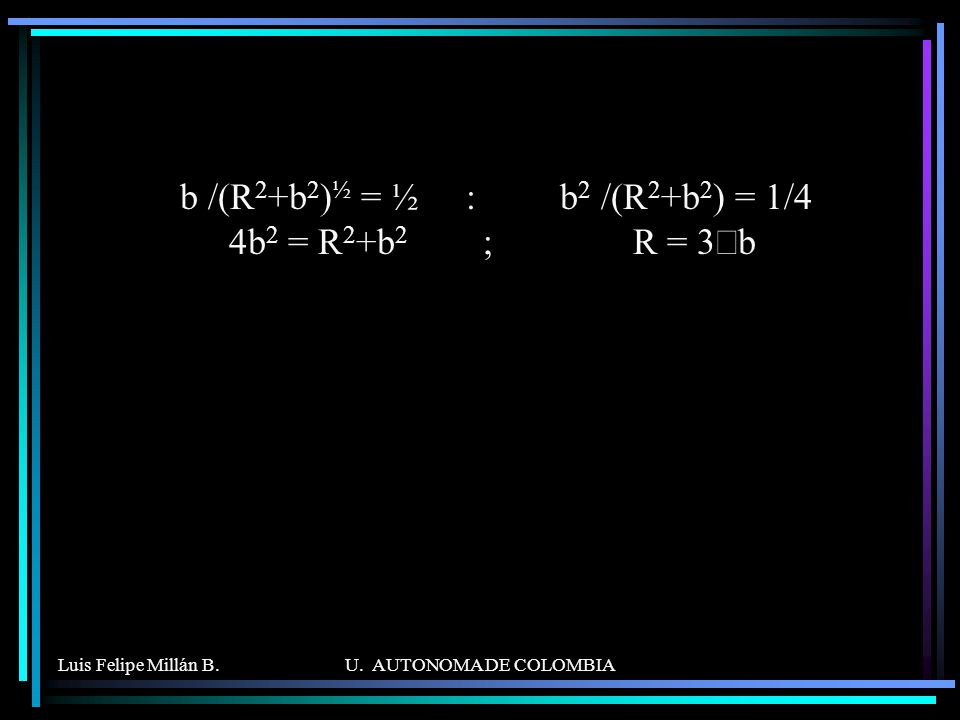 b /(R2+b2)½ = ½ : b2 /(R2+b2) = 1/4 4b2 = R2+b2 ; R = 3Öb