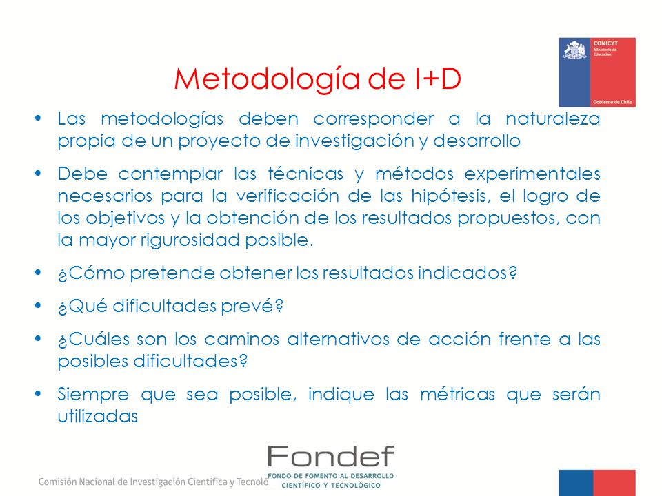Metodología de I+D Las metodologías deben corresponder a la naturaleza propia de un proyecto de investigación y desarrollo.