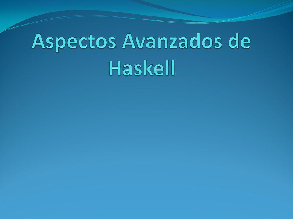 Aspectos Avanzados de Haskell