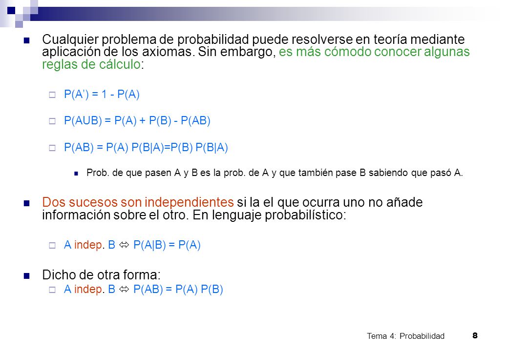 Cualquier problema de probabilidad puede resolverse en teoría mediante aplicación de los axiomas. Sin embargo, es más cómodo conocer algunas reglas de cálculo: