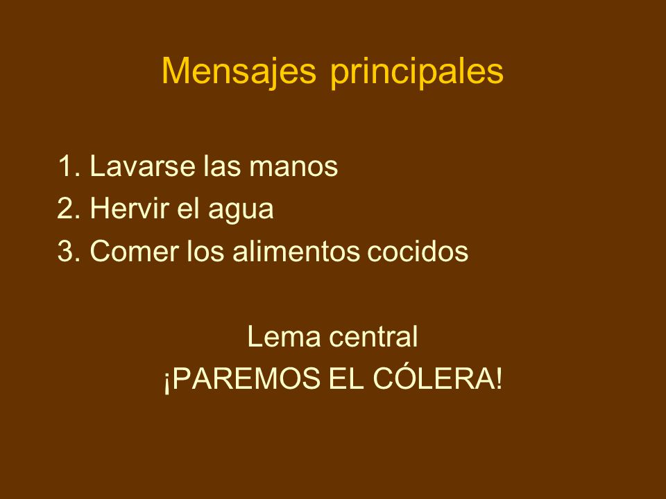 Mensajes principales 1. Lavarse las manos 2. Hervir el agua