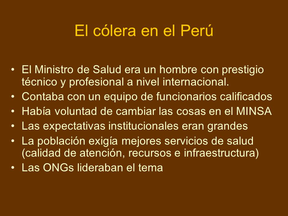 El cólera en el Perú El Ministro de Salud era un hombre con prestigio técnico y profesional a nivel internacional.