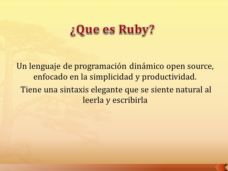 ¿Que es Ruby Un lenguaje de programación dinámico open source, enfocado en la simplicidad y productividad.
