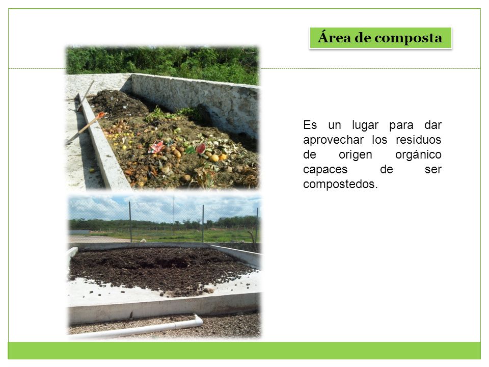 Área de composta Es un lugar para dar aprovechar los residuos de origen orgánico capaces de ser compostedos.