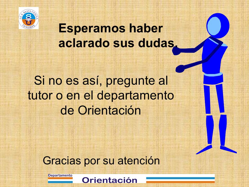 Si no es así, pregunte al tutor o en el departamento de Orientación