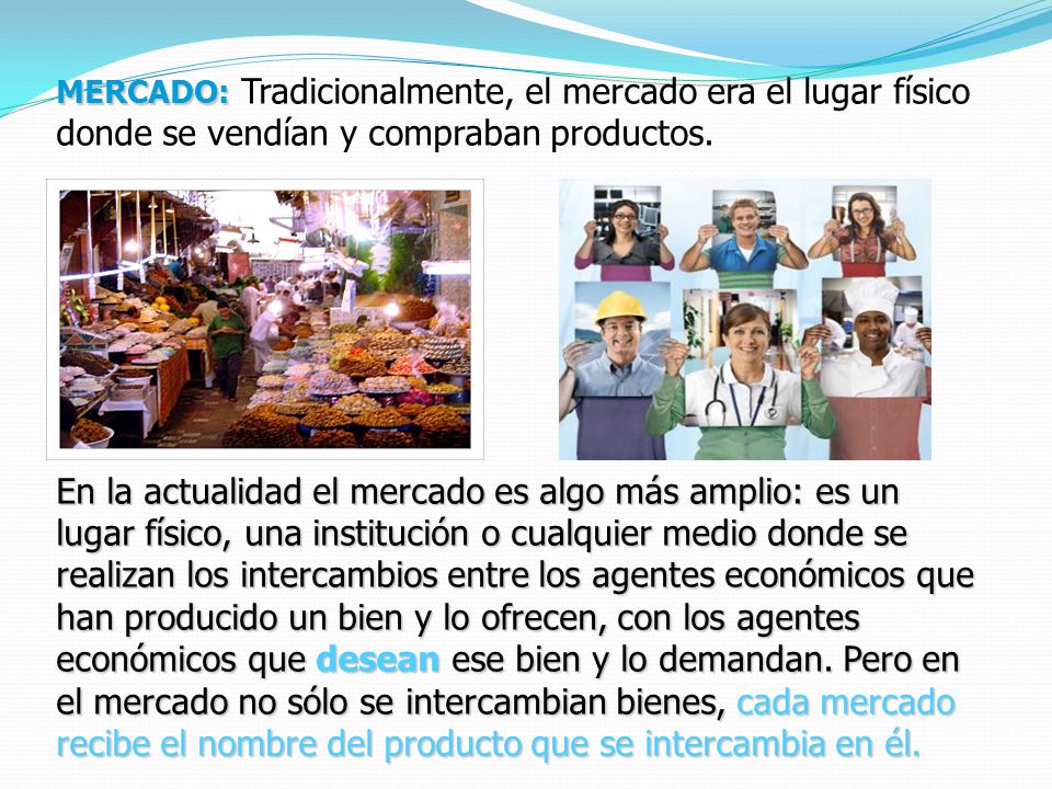 MERCADO: Tradicionalmente, el mercado era el lugar físico donde se vendían y compraban productos.