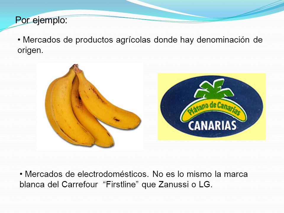 Por ejemplo: Mercados de productos agrícolas donde hay denominación de origen.