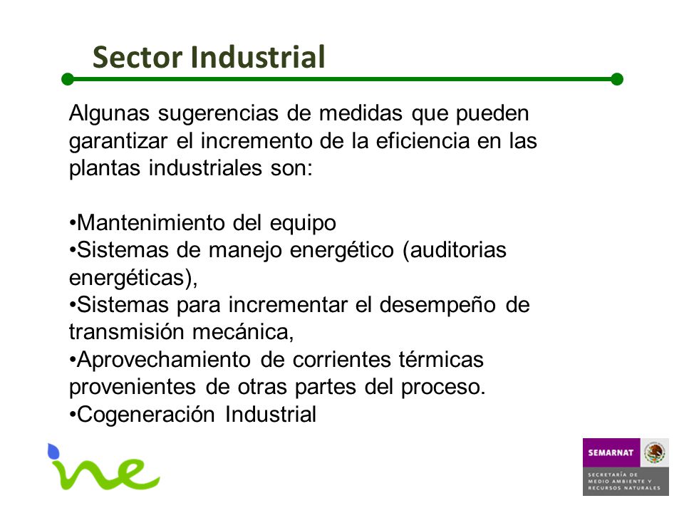 Sector Industrial Algunas sugerencias de medidas que pueden garantizar el incremento de la eficiencia en las plantas industriales son: