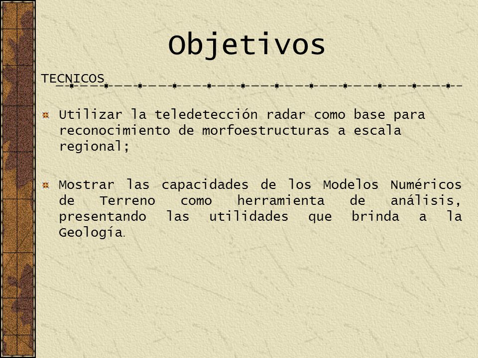 Objetivos TECNICOS. Utilizar la teledetección radar como base para reconocimiento de morfoestructuras a escala regional;