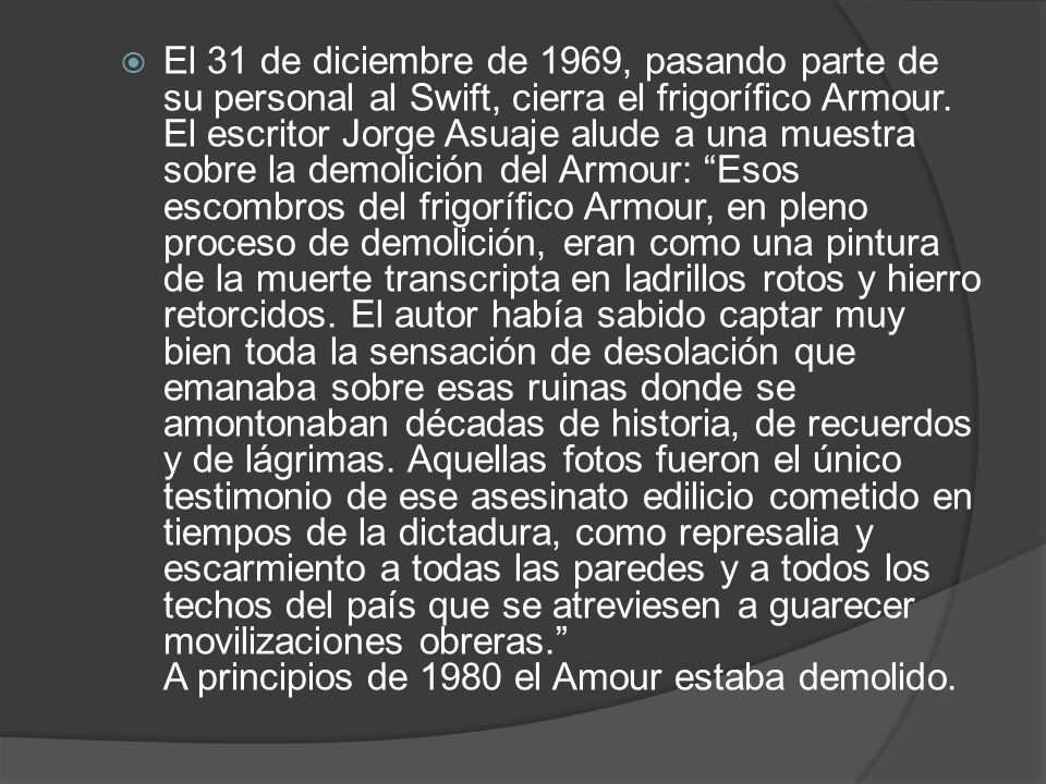 El 31 de diciembre de 1969, pasando parte de su personal al Swift, cierra el frigorífico Armour.