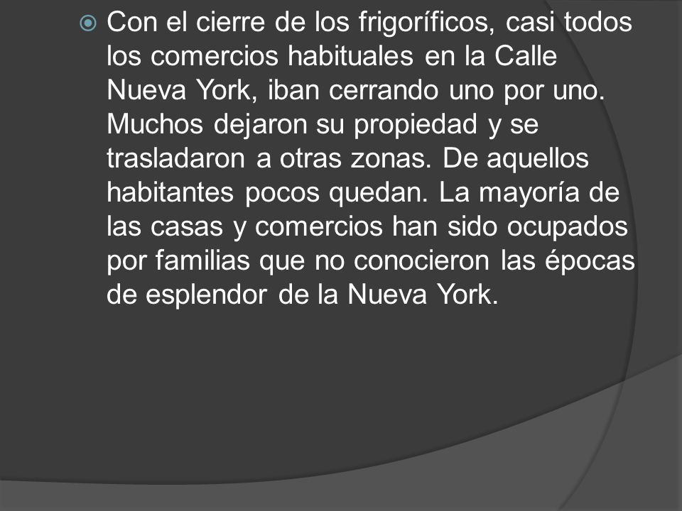 Con el cierre de los frigoríficos, casi todos los comercios habituales en la Calle Nueva York, iban cerrando uno por uno.