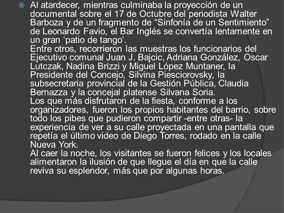 Al atardecer, mientras culminaba la proyección de un documental sobre el 17 de Octubre del periodista Walter Barboza y de un fragmento de Sinfonía de un Sentimiento de Leonardo Favio, el Bar Inglés se convertía lentamente en un gran ‘patio de tango’.