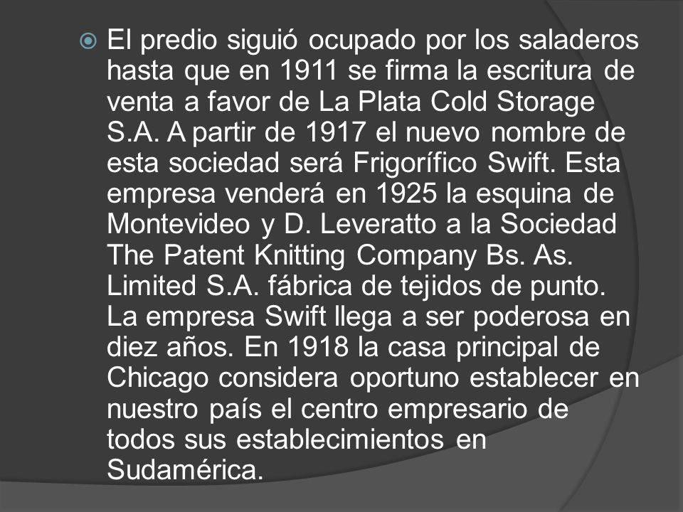 El predio siguió ocupado por los saladeros hasta que en 1911 se firma la escritura de venta a favor de La Plata Cold Storage S.A.