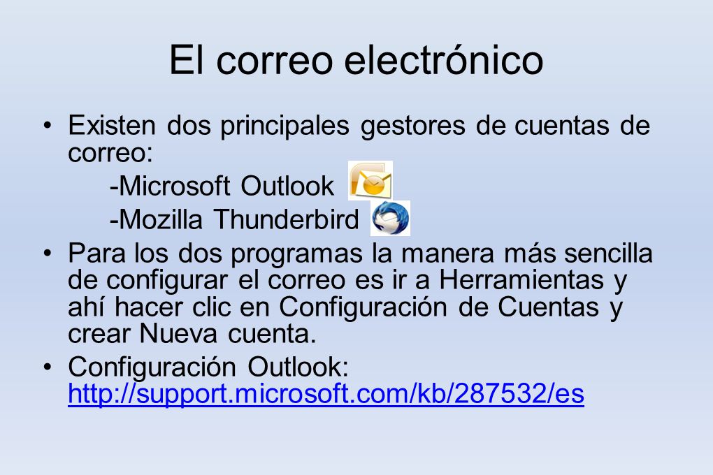 El correo electrónico Existen dos principales gestores de cuentas de correo: -Microsoft Outlook. -Mozilla Thunderbird.