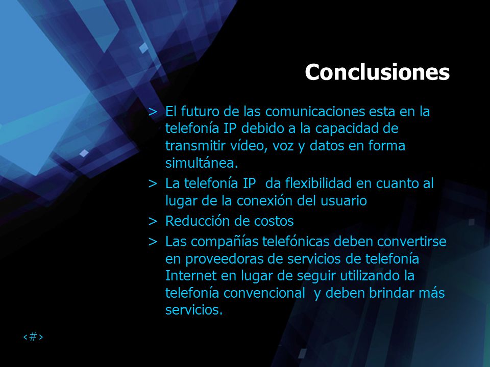 Conclusiones El futuro de las comunicaciones esta en la telefonía IP debido a la capacidad de transmitir vídeo, voz y datos en forma simultánea.