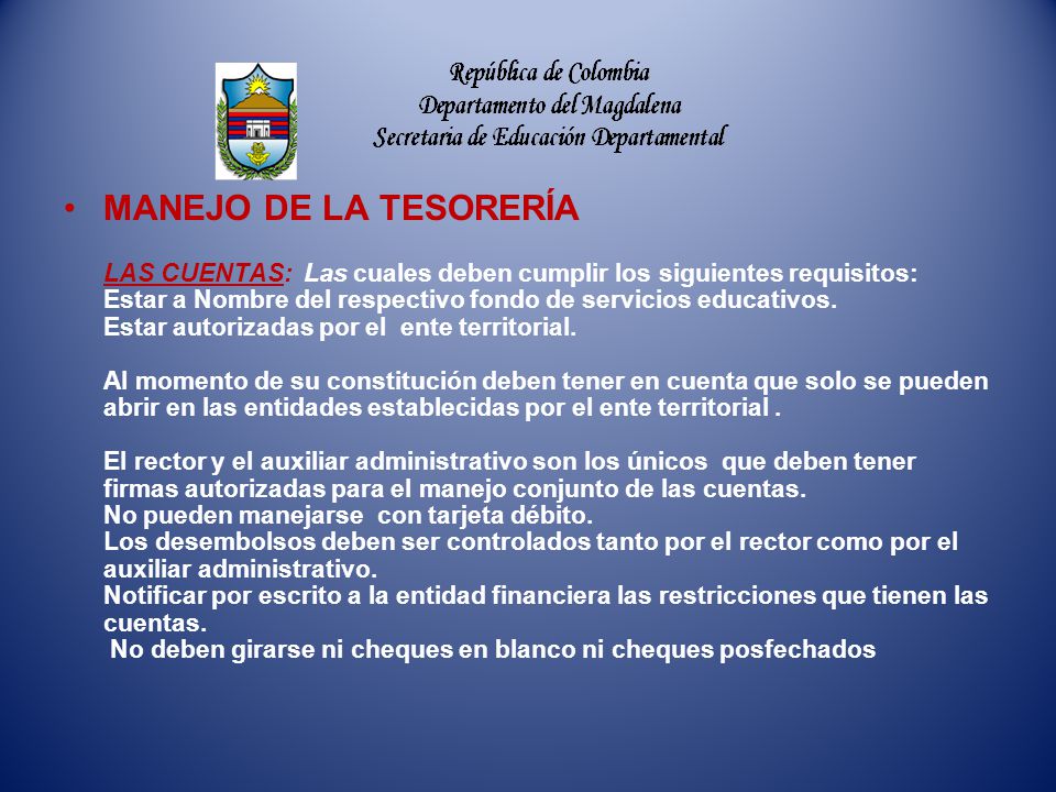MANEJO DE LA TESORERÍA LAS CUENTAS: Las cuales deben cumplir los siguientes requisitos: Estar a Nombre del respectivo fondo de servicios educativos.