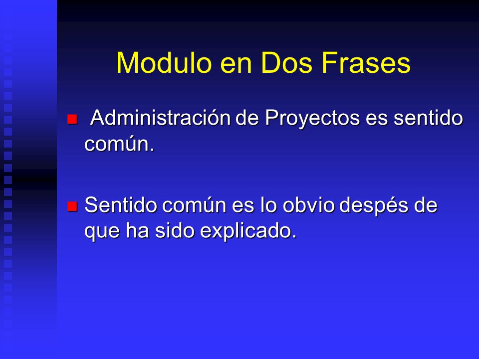 Modulo en Dos Frases Administración de Proyectos es sentido común.