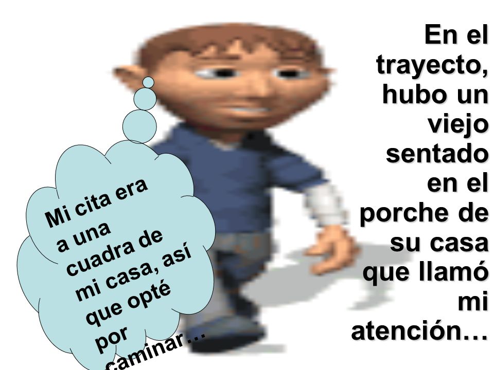 En el trayecto, hubo un viejo sentado en el porche de su casa que llamó mi atención…