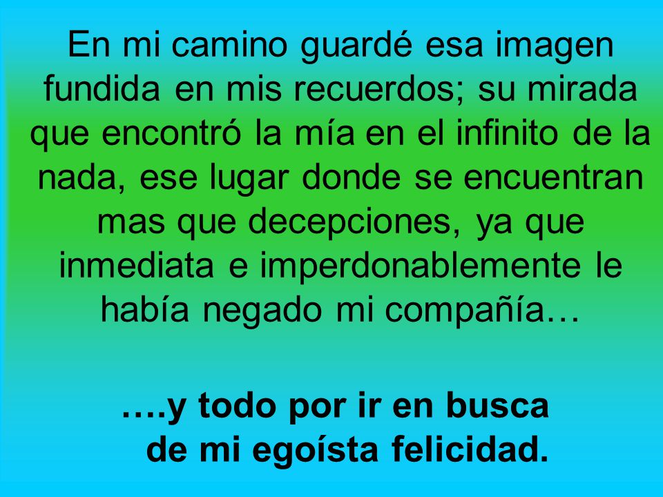 ….y todo por ir en busca de mi egoísta felicidad.