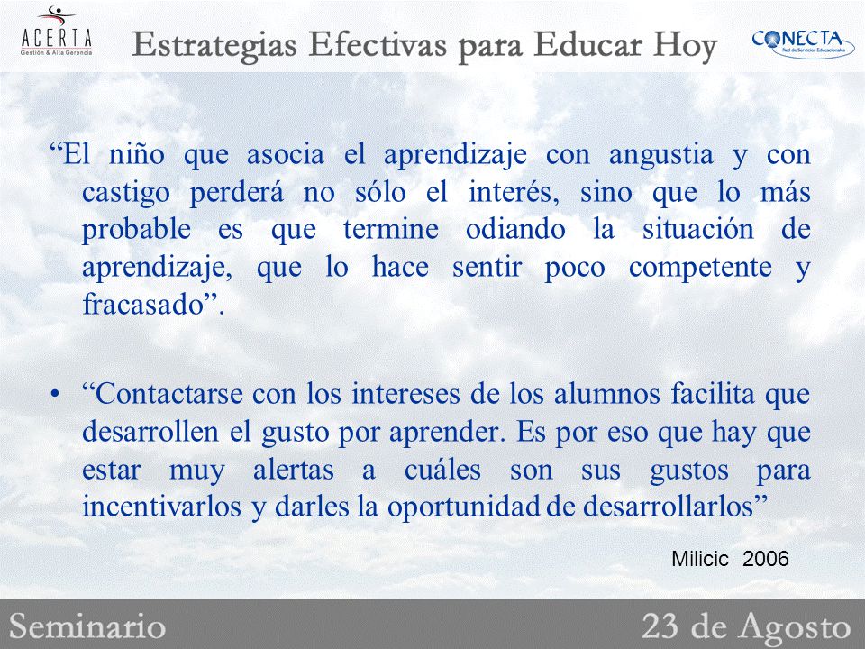 El niño que asocia el aprendizaje con angustia y con castigo perderá no sólo el interés, sino que lo más probable es que termine odiando la situación de aprendizaje, que lo hace sentir poco competente y fracasado .
