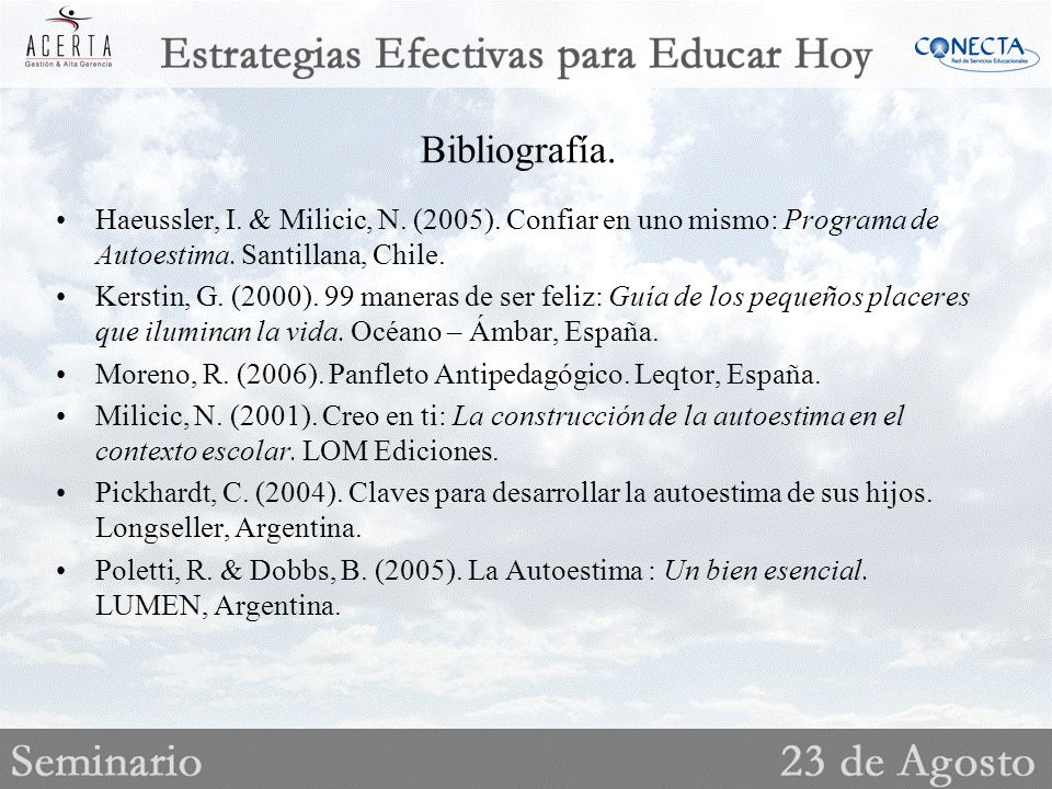 Bibliografía. Haeussler, I. & Milicic, N. (2005). Confiar en uno mismo: Programa de Autoestima. Santillana, Chile.