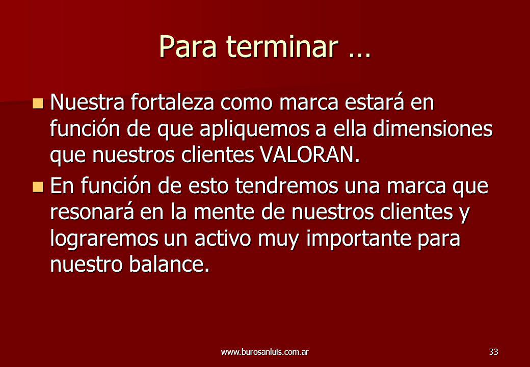 Para terminar … Nuestra fortaleza como marca estará en función de que apliquemos a ella dimensiones que nuestros clientes VALORAN.