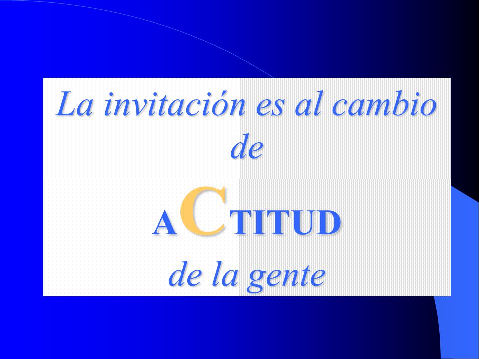 La invitación es al cambio de ACTITUD de la gente
