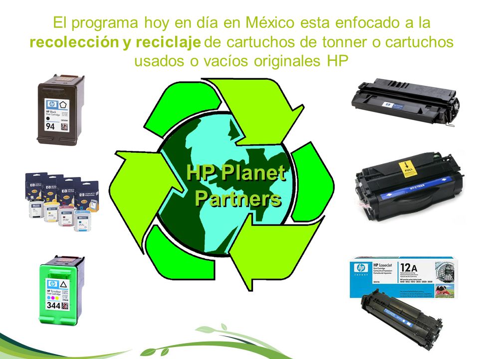 El programa hoy en día en México esta enfocado a la recolección y reciclaje de cartuchos de tonner o cartuchos usados o vacíos originales HP